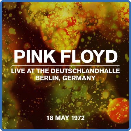 Pink Floyd - Live at the Deutschlandhalle, Berlin, Germany, 18 May 1972 (Live at T...