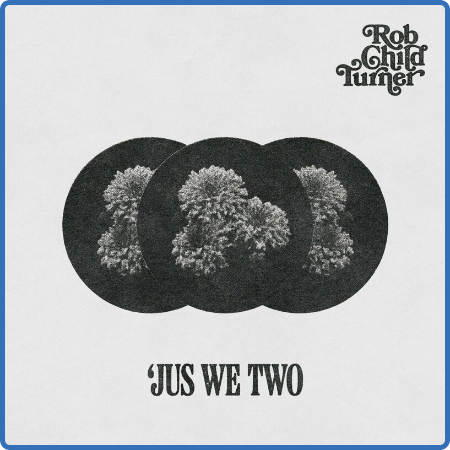 Rob Child Turner - 'Jus We Two (2022)