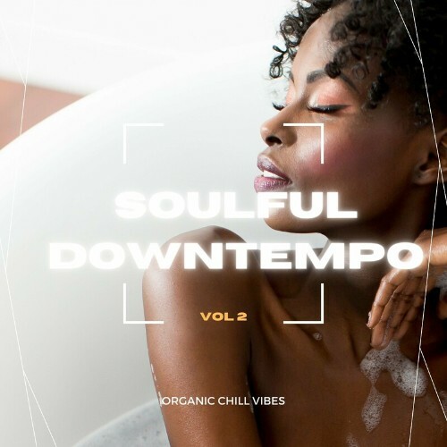 Soulful Downtempo, Vol. 2 (Organic Chill Vibes) (2022)