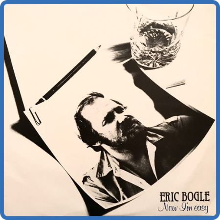 Eric Bogle - Now I'm Easy