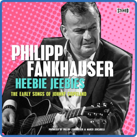 Philipp Fankhauser - Heebie Jeebies - The Early Songs of Johnny Copeland (2022)