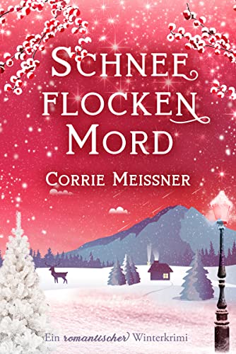 Cover: Corrie Meissner  -  Schneeflockenmord: Ein romantischer Winterkrimi