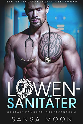 Sansa Moon  -  L&ouml;wen - Sanit&auml;ter: Ein Gestaltwandler - Liebesroman (Gestaltwandler - &Auml;rztezentrum 4)
