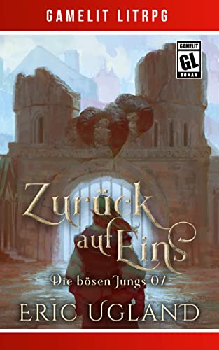 Cover: Eric Ugland  -  Zurück auf Eins: Ein Fantasy - LitRpg/GameLit - Roman (Die bösen Jungs 7)