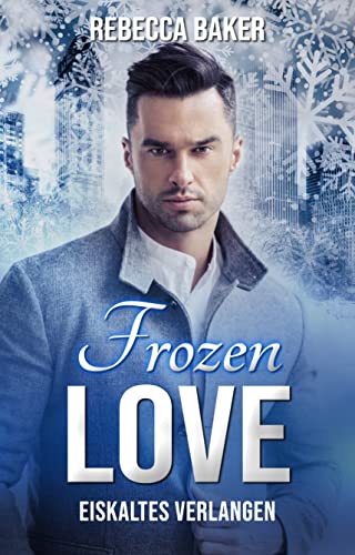 Rebecca Baker  -  Frozen Love: Eiskaltes Verlangen (Unexpected Lovestories 12)