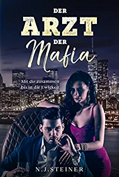 Cover: N.J. Steiner & Dreampages Publishung  -  Der Arzt der Mafia: Mit dir zusammen bis in die Ewigkeit