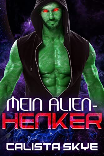 Calista Skye  -  Mein Alien - Henker (Alien - Entf&uuml;hrer 7)