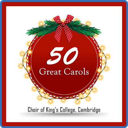 Choir of King's College, Cambridge - 50 Great Carols (2022 Classica)