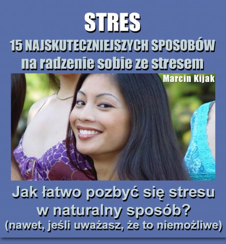 Stres  - 15 Najskuteczniejszych Sposobów Na Radzenie Sobie Ze Stresem  - Marcin Kijak