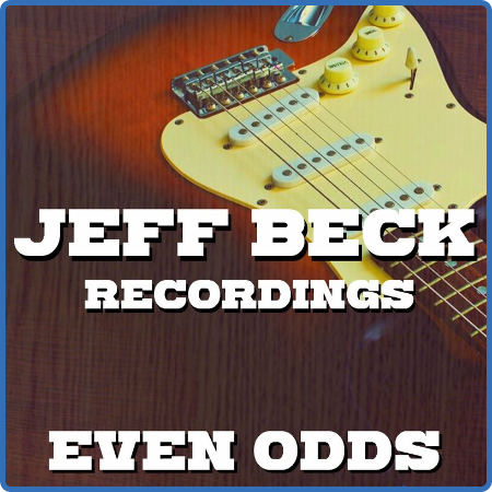 Jeff Beck - Even Odds Jeff Beck Recordings (2022) FLAC