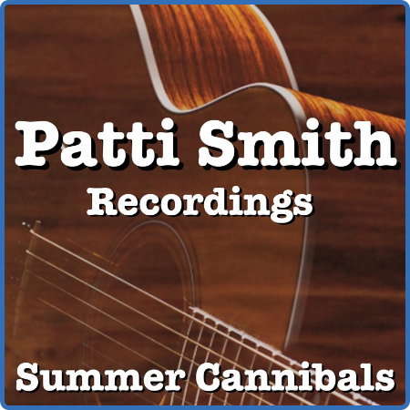 Patti Smith - Summer Cannibals Patti Smith Recordings (2022) FLAC