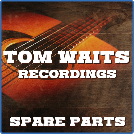 Tom Waits - Spare Parts Tom Waits Recordings (2022) FLAC