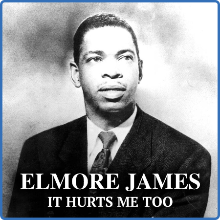 Elmore James - It Hurts Me Too (2022) FLAC