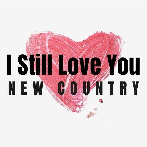 I Still Love You - New Country (2022)