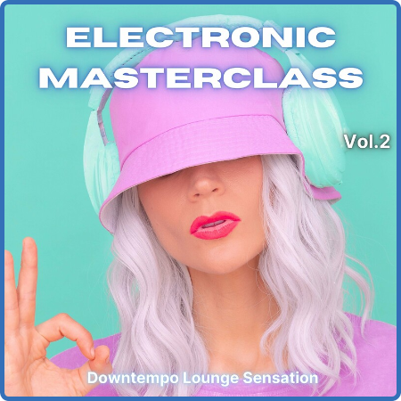 Electronic Masterclass, Vol  2 (Downtempo Lounge Selection) (2022)