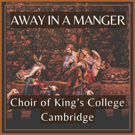 Choir of King's College, Cambridge - Away in a Manger (2022 Classica)