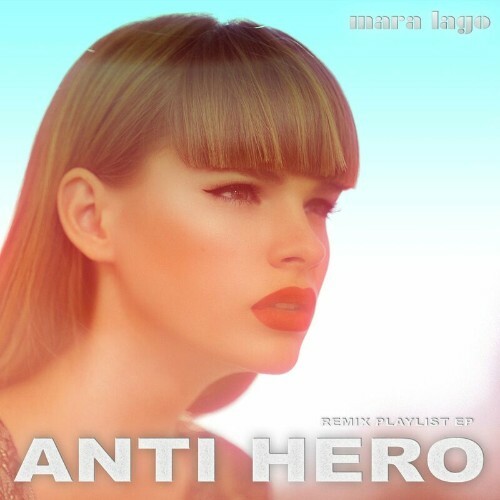VA - Mara Lago - Anti-Hero (Remix Playlist EP) (2022) (MP3)