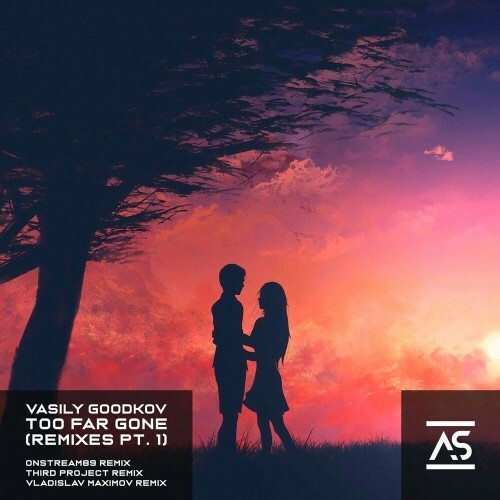 Vasily Goodkov - Too Far Gone (Remixes, Pt. 1) (2022)