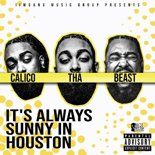 Calico Tha Beast - It's Always Sunny In Houston (2022)