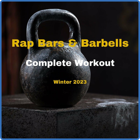 Rap Bars & Barbells - Winter 2023 - Complete Workout (2022)