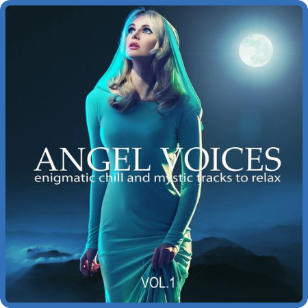 VA - Angel Voices [Enigmatic Chill and Mystic Tracks to Relax], Vol  1-3 (2020-202...
