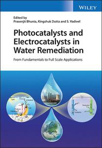 Photocatalysts and Electrocatalysts in Water Remediation From Fundamentals to Full Scale Applications