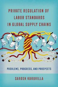 Private Regulation of Labor Standards in Global Supply Chains Problems, Progress, and Prospects