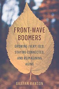 Front-Wave Boomers Growing (Very) Old, Staying Connected, and Reimagining Aging