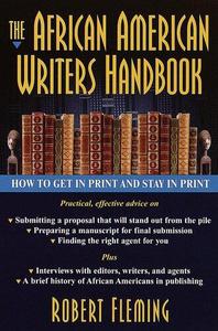 The African American Writer's Handbook How to Get in Print and Stay in Print