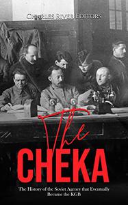 The Cheka The History of the Soviet Agency that Eventually Became the KGB
