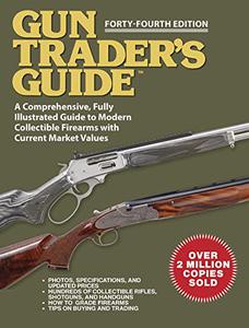 Gun Trader's Guide - Forty-Fourth Edition A Comprehensive, Fully Illustrated Guide to Modern Collectible Firearms