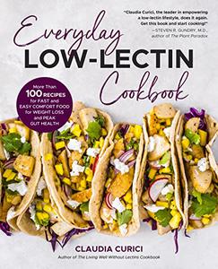 Everyday Low-Lectin Cookbook More than 100 Recipes for Fast and Easy Comfort Food for Weight Loss and Peak Gut Health