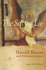 The Saving Lie Harold Bloom and Deconstruction