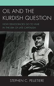 Oil and the Kurdish Question How Democracies Go to War in the Era of Late Capitalism