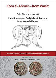 Kom al-Ahmer - Kom Wasit II Coin Finds 2012-2016  Late Roman and Early Islamic Pottery from Kom al-Ahmer