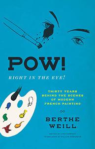Pow! Right in the Eye! Thirty Years behind the Scenes of Modern French Painting