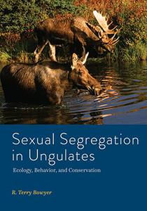 Sexual Segregation in Ungulates Ecology, Behavior, and Conservation