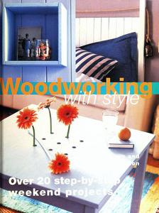 Woodworking with Style 20 Step-by-step Projects to Make Over a Weekend