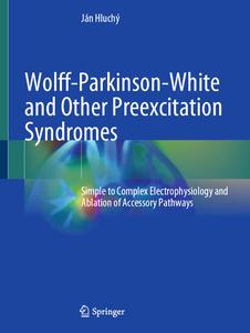 Wolff-Parkinson-White and Other Preexcitation Syndromes Simple to Complex Electrophysiology and Ablation of Accessory Pathways