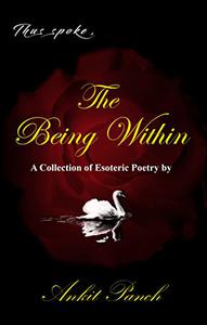 Thus Spoke, The Being Within A Collection of Esoteric Poetry by Ankit Panch