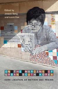 On the Margins of Urban South Korea Core Location as Method and Praxis