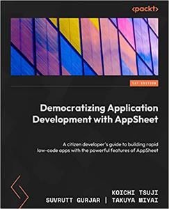 Democratizing Application Development with AppSheet A citizen developer's guide to building rapid low-code apps