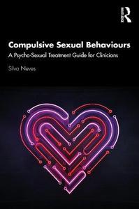 Compulsive Sexual Behaviours A Psycho-Sexual Treatment Guide for Clinicians