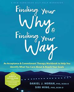 Finding Your Why and Finding Your Way An Acceptance and Commitment Therapy Workbook