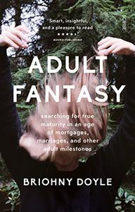 Adult Fantasy searching for true maturity in an age of mortgages, marriages, and other adult milestones
