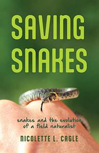 Saving Snakes Snakes and the Evolution of a Field Naturalist