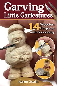 Carving Little Caricatures 14 Wooden Projects with Personality