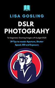 DSLR Photography for beginners - Click Stunning Images with budget DSLR
