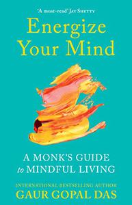 Energize Your Mind A Monk's Guide to Mindful Living
