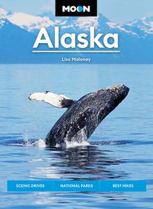 Moon Alaska Scenic Drives, National Parks, Best Hikes (Travel Guide), 3rd Edition